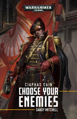 [Ciaphas Cain 10] • Ciaphas Cain · Choose Your Enemies